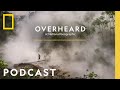 Solving the Mystery of the Boiling River | Podcast | Overheard at National Geographic