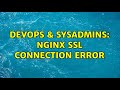 DevOps & SysAdmins: NGINX SSL Connection Error