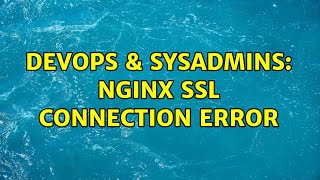 DevOps & SysAdmins: NGINX SSL Connection Error