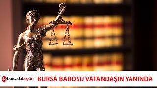 Bursa Barosu vatandaşın yanında olmaya devam ediyor (ÖZEL HABER)