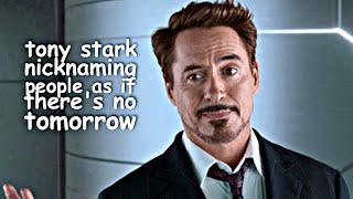 tony stark nicknaming people as if there's no tomorrow