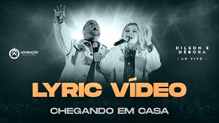 [Lyric Vídeo] Chegando em Casa @dilsonedebora  ↑Adoração na Vertical ↑