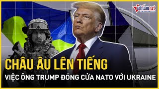 Châu Âu chính thức lên tiếng về việc ông Trump đóng cửa gia nhập NATO với Ukraine | Báo VietNamNet