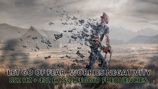 852 Hz LET GO of Fear Overthinking & Worries Cleanse Destructive Energy Raise Your Vibration