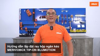 LẮP RAY HỘP NGĂN KÉO MERIVOBOX THẾ NÀO? | HƯỚNG DẪN LẮP ĐẶT | BLUM