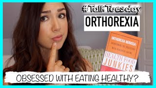 Orthorexia: Obsessed With Eating Healthy? | #TalkTuesday