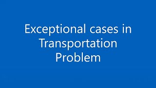 Transportation Problem Part 8 Exceptional cases