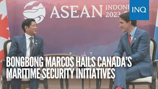 Bongbong Marcos hails Canada’s maritime security initiatives
