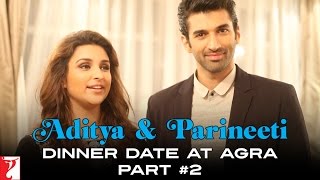 Aditya & Parineeti Dinner Date at Agra | Daawat-e-Ishq | Part 2 | Aditya Roy Kapur, Parineeti Chopra