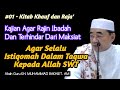 01 - Kitab Khauf & Raja' - Cara Agar Rajin Ibadah Dan Terhindar Dari Maksiat || KH Muhammad Bakhiet