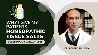 Why I Give My Patients Homeopathic Tissue Salts | Dr. Robert Selig, DC - Back To Natural Health