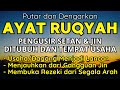 AYAT RUQYAH MERDU PENGUSIR JIN, SIHIR & SETAN DI RUMAH, TUBUH & TEMPAT USAHA CUKUP PUTAR SETIAP HARI