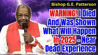 WARNING! I Died And Was Shown What Will Happen In 2025 - Near Dead Experience, Bishop G.E. Patterson