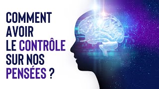 COMMENT AVOIR LE CONTRÔLE SUR NOS PENSÉES ?