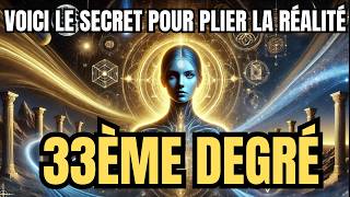 La Connaissance Secrète Du 33ème Degré : Comment Plier La Réalité À Votre Volonté | Éveil Spirituel