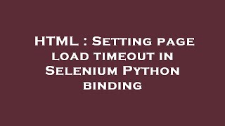 HTML : Setting page load timeout in Selenium Python binding