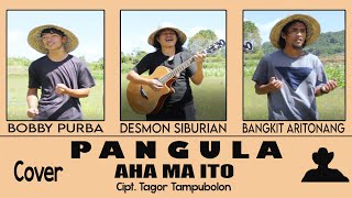 Aha Ma Ito - Cipt. Tagor Tampubolon (PANGULA Cover)