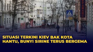 Situasi Terkini Kiev di Bawah Serangan Rusia: Bak Kota Hantu, Sirine Berkumandang