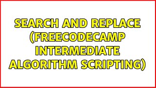 Search and Replace (FreeCodeCamp intermediate algorithm scripting) (2 Solutions!!)