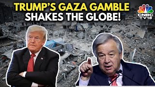 UN Chief Warns Trump Against 'Ethnic Cleansing' In Gaza As Global Outrage Grows | N18G | CNBC TV18