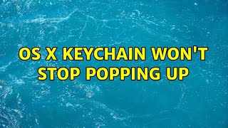 OS X Keychain Won't Stop Popping Up (7 Solutions!!)