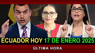 NOTICIAS ECUADOR: Hoy 17 de Enero 2025 ÚLTIMA HORA