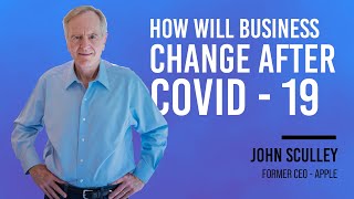 John Sculley + How Will Business Change After COVID-19