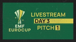 EMF EUROCUP - DAY 3 - PITCH 1 - LAST 16