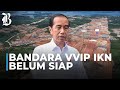 Jokowi Instruksikan Bandara VVIP IKN Batal Fungsional untuk 17 Agustus