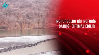 Nohurgöldə bir nəfərin batdığı ehtimal edilir... @Kanal-S