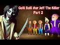 Gulli Bulli Aur Jeff The Killer Part 2 || Jeff The Killer Horror Story || Make Joke Haunted