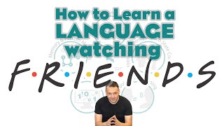 How to use FRIENDS Re-runs to Learn a Language ... on Steroids