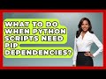 What To Do When Python Scripts Need Pip Dependencies? - Python Code School