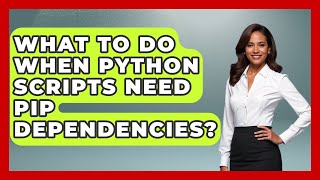 What To Do When Python Scripts Need Pip Dependencies? - Python Code School