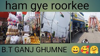 ham gye roorkee B.T Ganj ghumne 🤗🥰😀