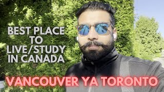 Vancouver or Toronto : Where you should move as International Students in 2023 | Abhay Choudhary