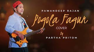 Pogola Fagun | Pawandeep Rajan | Cover By Partha Pritom