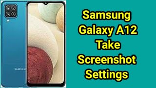 Samsung A12 Screenshot Settings, How To Take Screenshot in Samsung Galaxy A12