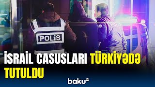 Türkiyədə İsrail casuslarına qarşı əməliyyat