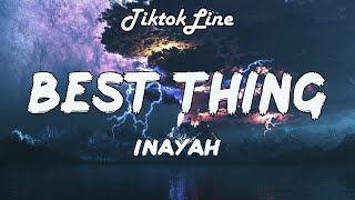 Best Thing - Inayah (Lyrics) | now i really be like f that ni**a