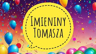 IMIENINY TOMASZA - PIOSENKA I ŻYCZENIA IMIENINOWE - STO LAT TOMASZ