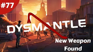 New Weapon Found - DYSMANTLE - #77 - Gameplay