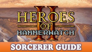 DGA Overviews: Heroes of Hammerwatch II - Sorcerer Guide