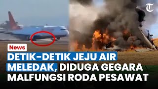 DETIK-DETIK Kecelakaan Pesawat Jeju Air, Meledak Tabrak Pagar Diduga Malfungsi Roda Pendaratan