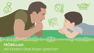 Mit Kindern über Krisen sprechen | FRÖBELcast - der Podcast für Familien