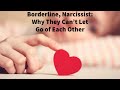 Borderline, Narcissist: Why They Can't Let Go of Each Other