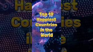 Top 10 Happiest Countries in the World | #shorts #countries #top10
