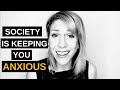 5 Ways Society is Keeping You Anxious