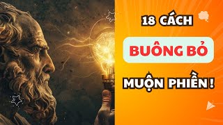 18 CÁCH BUÔNG BỎ MUỘN PHIỀN BẠN NÊN NGHE | KHẮC KỶ TRÍ TUỆ