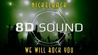 Nickelback - We Will Rock You (8D SOUND)
